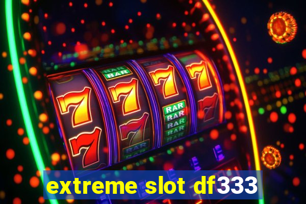 extreme slot df333